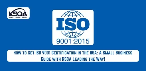  How to Get ISO 9001 Certification in the USA—KSQA Small Business Guide